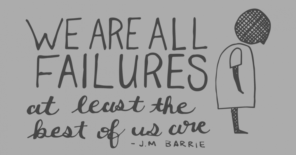 we are all failures, get out of your comfort zone